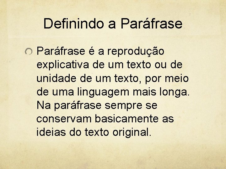 Definindo a Paráfrase é a reprodução explicativa de um texto ou de unidade de