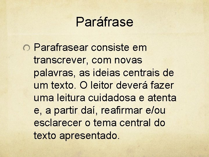 Paráfrase Parafrasear consiste em transcrever, com novas palavras, as ideias centrais de um texto.