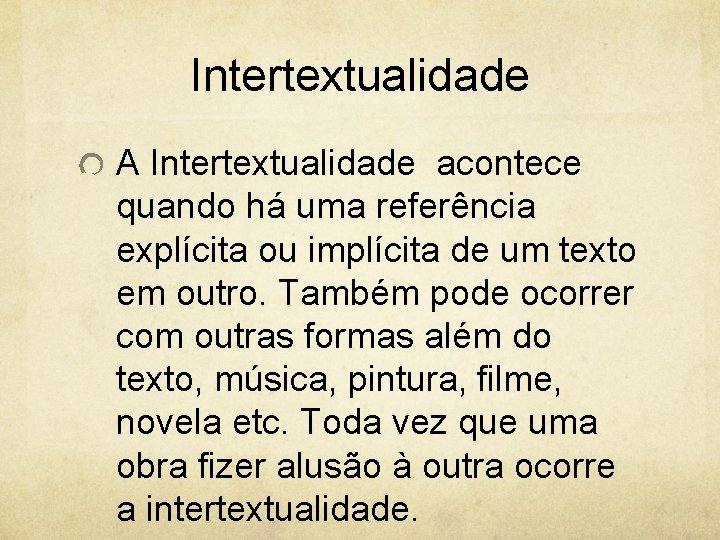 Intertextualidade A Intertextualidade acontece quando há uma referência explícita ou implícita de um texto