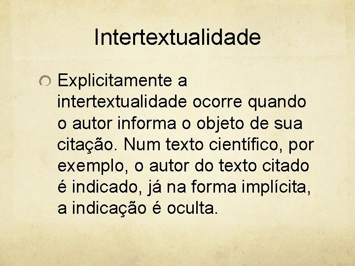 Intertextualidade Explicitamente a intertextualidade ocorre quando o autor informa o objeto de sua citação.