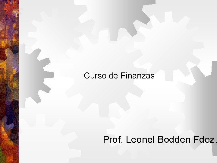 Curso de Finanzas Prof. Leonel Bodden Fdez. 