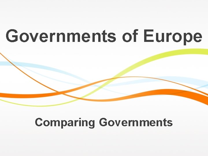 Governments of Europe Comparing Governments 