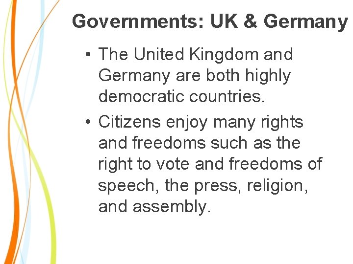 Governments: UK & Germany • The United Kingdom and Germany are both highly democratic