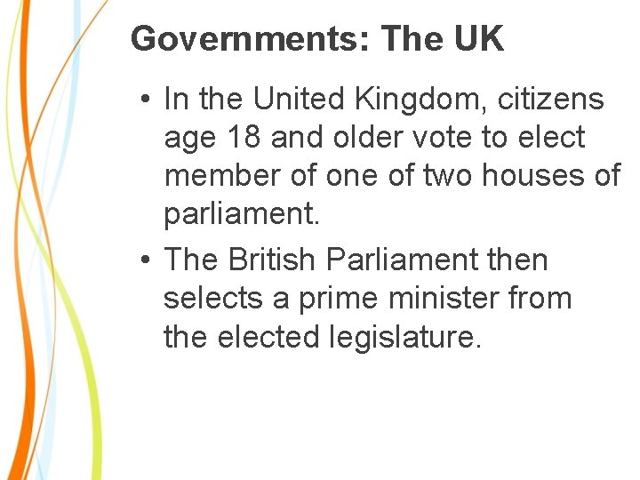 Governments: The UK • In the United Kingdom, citizens age 18 and older vote