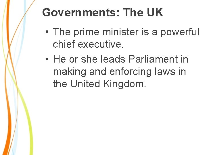 Governments: The UK • The prime minister is a powerful chief executive. • He