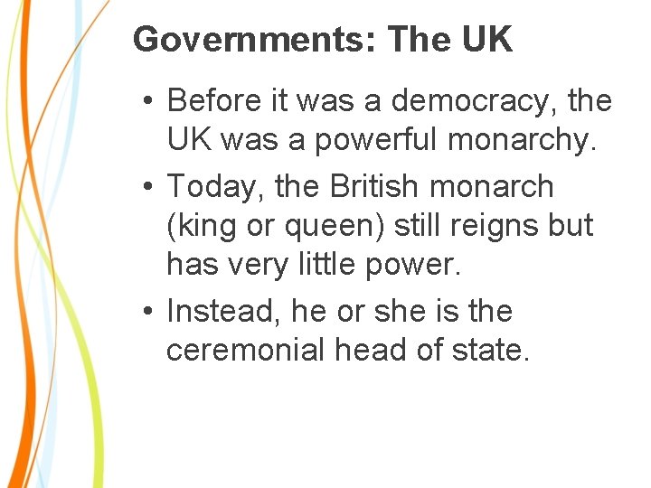 Governments: The UK • Before it was a democracy, the UK was a powerful