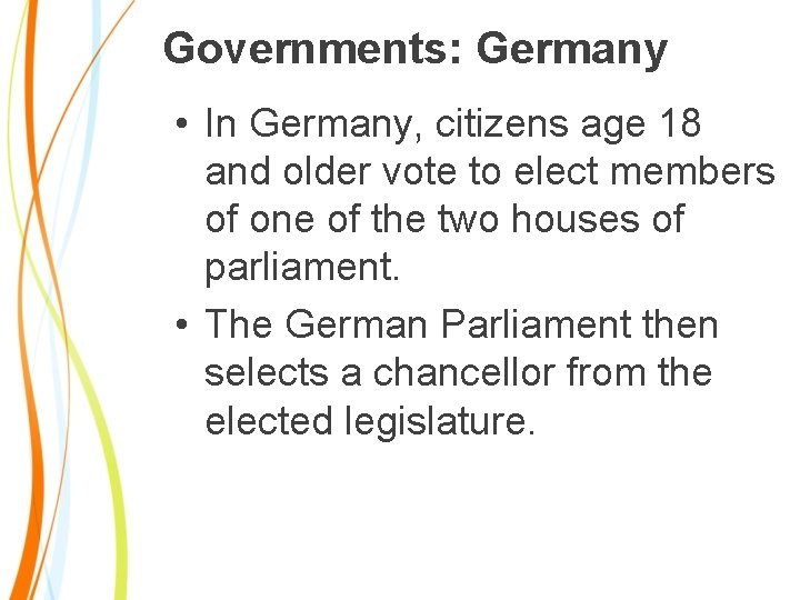 Governments: Germany • In Germany, citizens age 18 and older vote to elect members