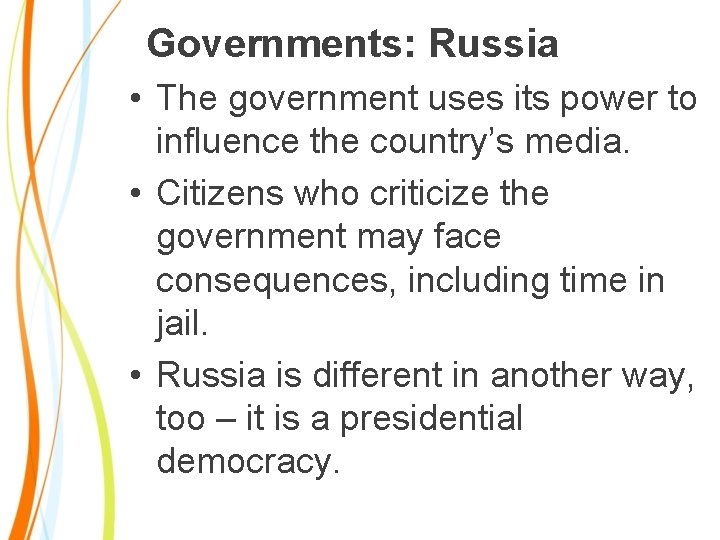 Governments: Russia • The government uses its power to influence the country’s media. •