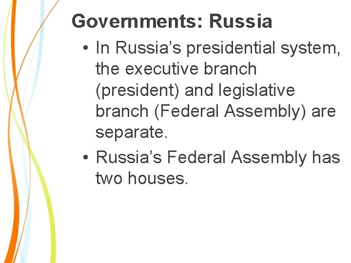 Governments: Russia • In Russia’s presidential system, the executive branch (president) and legislative branch