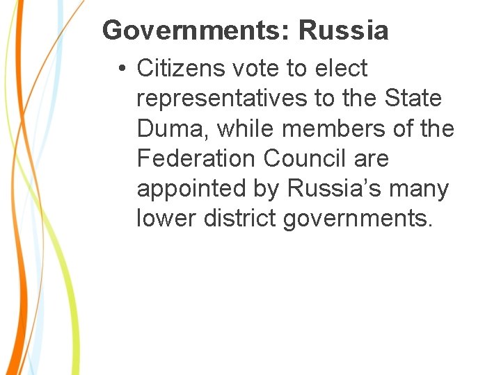 Governments: Russia • Citizens vote to elect representatives to the State Duma, while members