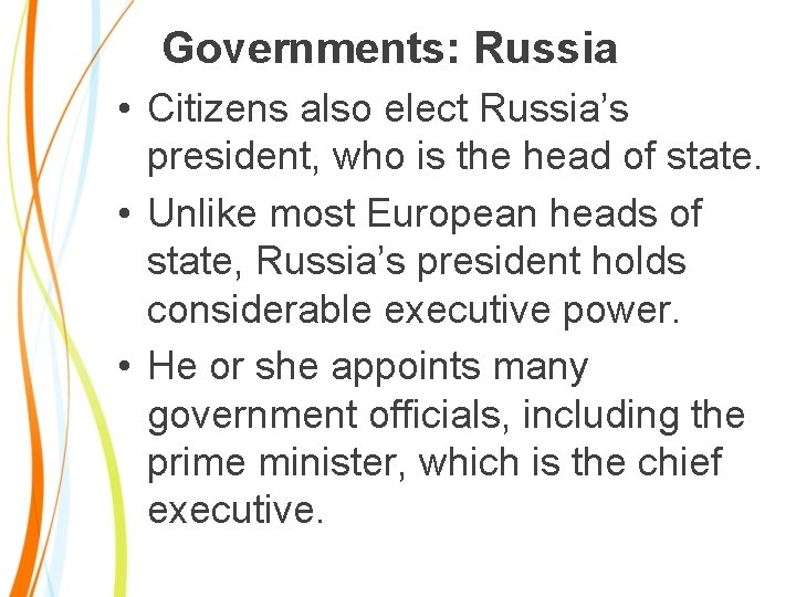 Governments: Russia • Citizens also elect Russia’s president, who is the head of state.