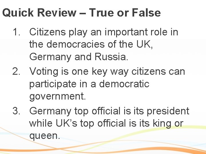 Quick Review – True or False 1. Citizens play an important role in the
