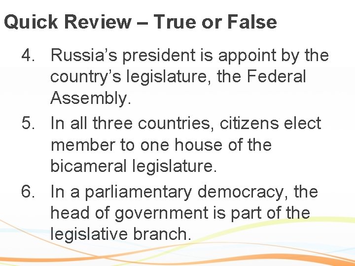 Quick Review – True or False 4. Russia’s president is appoint by the country’s