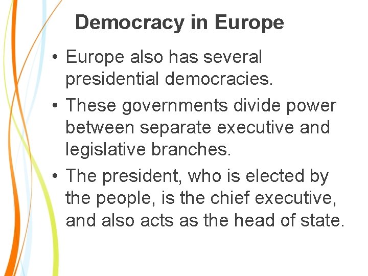 Democracy in Europe • Europe also has several presidential democracies. • These governments divide