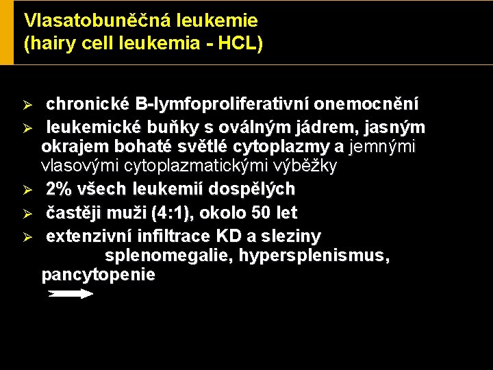 Vlasatobuněčná leukemie (hairy cell leukemia - HCL) Ø Ø Ø chronické B-lymfoproliferativní onemocnění leukemické