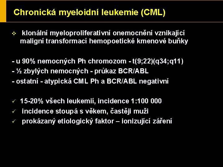 Chronická myeloidní leukemie (CML) v klonální myeloproliferativní onemocnění vznikající maligní transformací hemopoetické kmenové buňky
