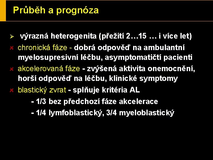 Průběh a prognóza Ø výrazná heterogenita (přežití 2… 15 … i více let) chronická