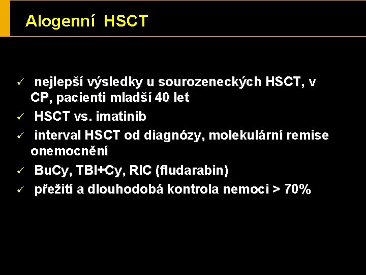 Alogenní HSCT ü ü ü nejlepší výsledky u sourozeneckých HSCT, v CP, pacienti mladší