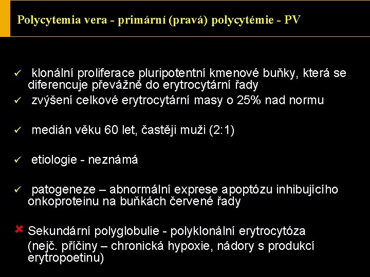 Polycytemia vera - primární (pravá) polycytémie - PV ü ü klonální proliferace pluripotentní kmenové
