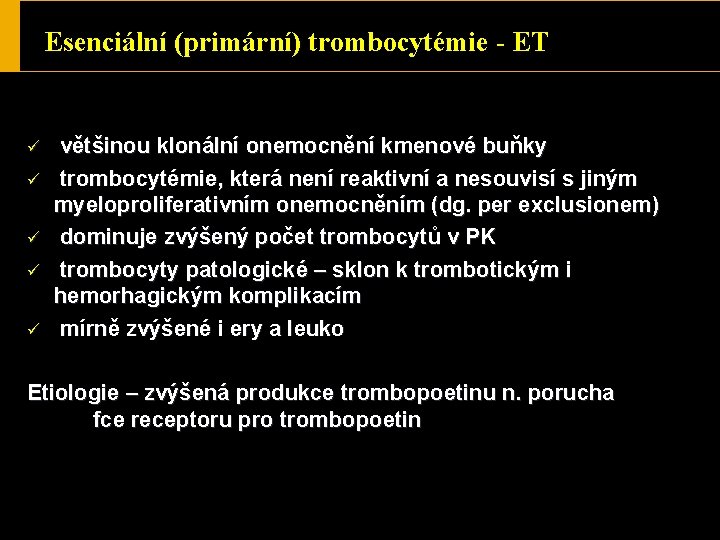 Esenciální (primární) trombocytémie - ET ü ü ü většinou klonální onemocnění kmenové buňky trombocytémie,