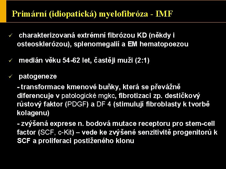 Primární (idiopatická) myelofibróza - IMF ü ü ü charakterizovaná extrémní fibrózou KD (někdy i
