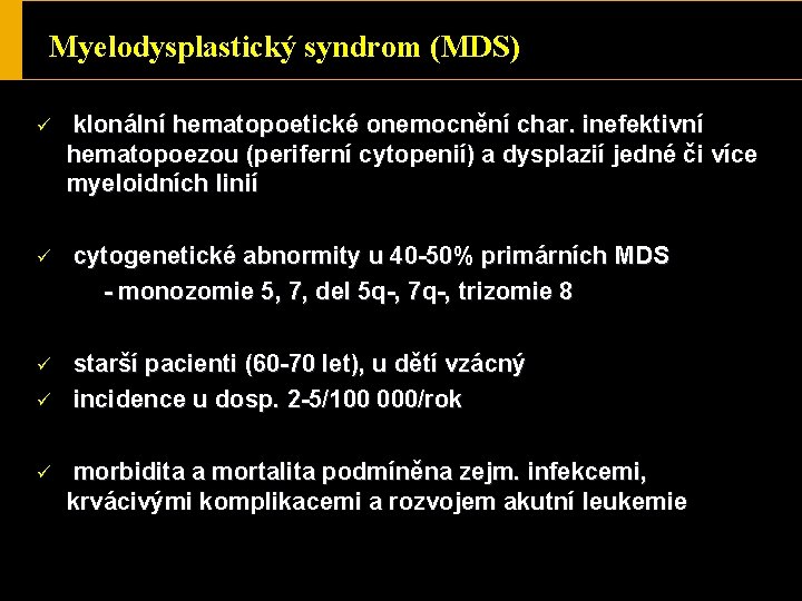 Myelodysplastický syndrom (MDS) ü klonální hematopoetické onemocnění char. inefektivní hematopoezou (periferní cytopenií) a dysplazií