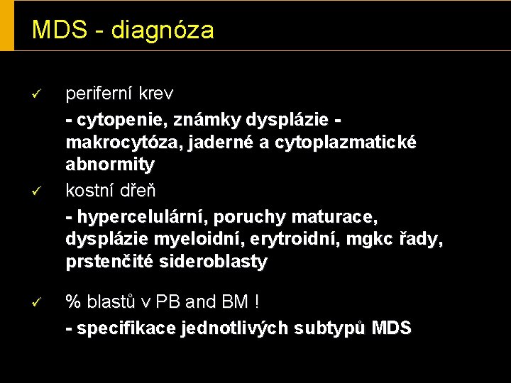 MDS - diagnóza ü ü ü periferní krev - cytopenie, známky dysplázie makrocytóza, jaderné