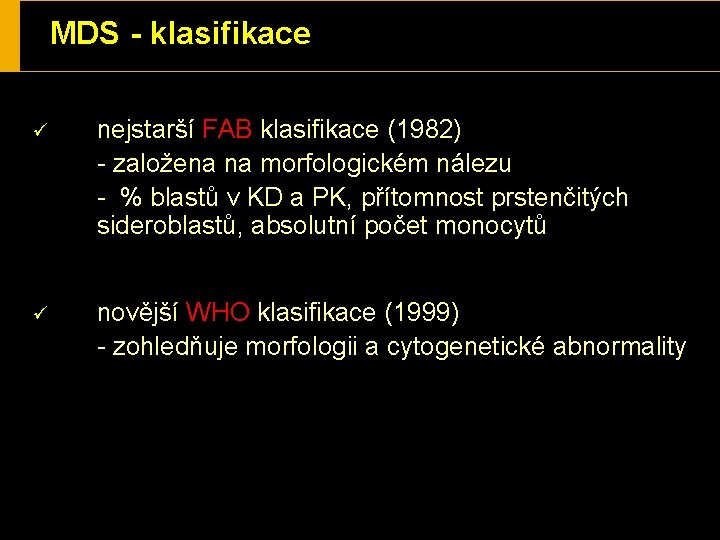 MDS - klasifikace ü nejstarší FAB klasifikace (1982) - založena na morfologickém nálezu -