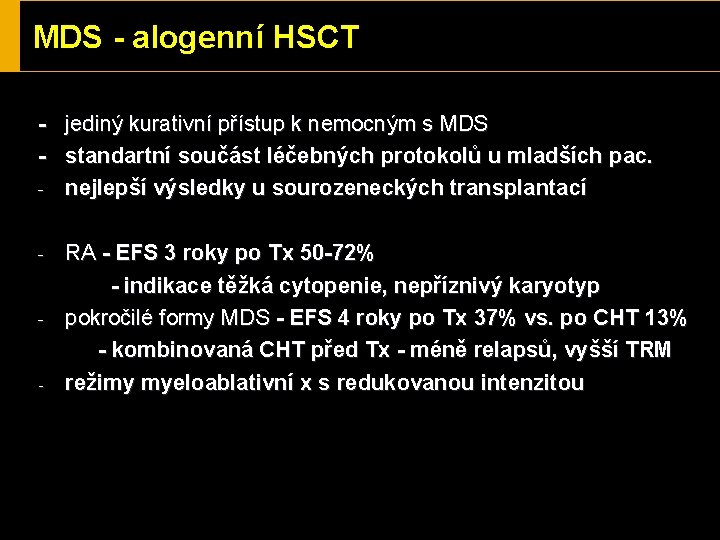 MDS - alogenní HSCT - jediný kurativní přístup k nemocným s MDS - standartní
