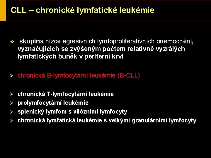 CLL – chronické lymfatické leukémie v skupina nízce agresivních lymfoproliferativních onemocnění, vyznačujících se zvýšeným