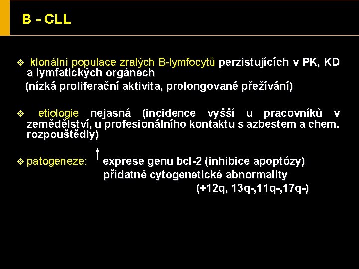 B - CLL v klonální populace zralých B-lymfocytů perzistujících v PK, KD a lymfatických