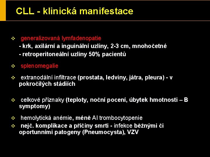 CLL - klinická manifestace v v generalizovaná lymfadenopatie - krk, axilární a inguinální uzliny,