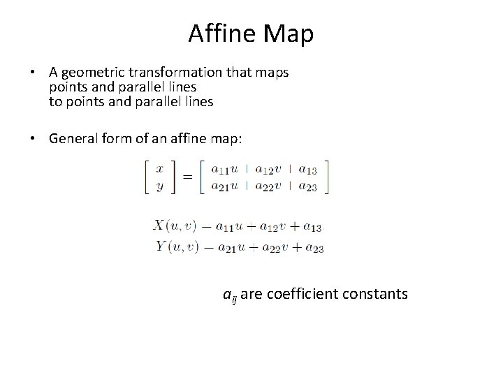 Affine Map • A geometric transformation that maps points and parallel lines to points