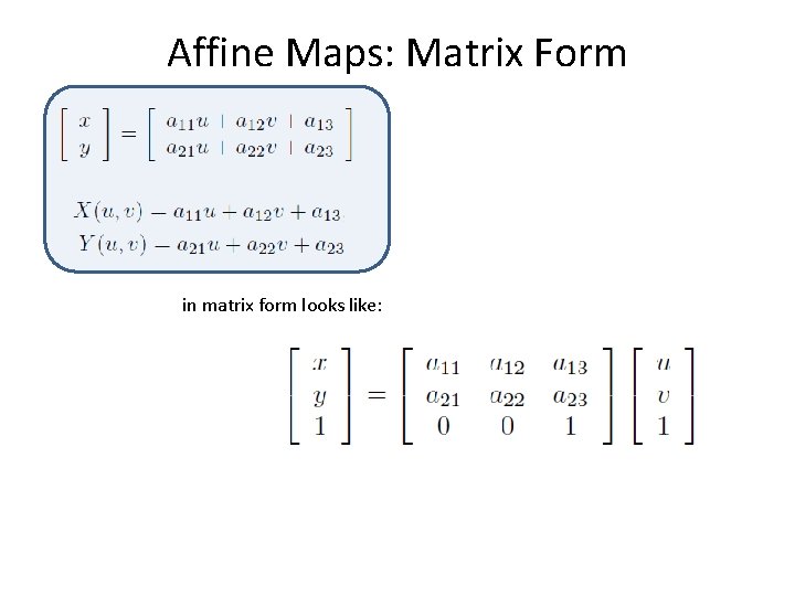 Affine Maps: Matrix Form in matrix form looks like: 