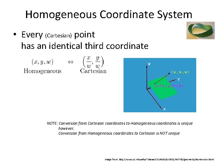 Homogeneous Coordinate System • Every (Cartesian) point has an identical third coordinate NOTE: Conversion
