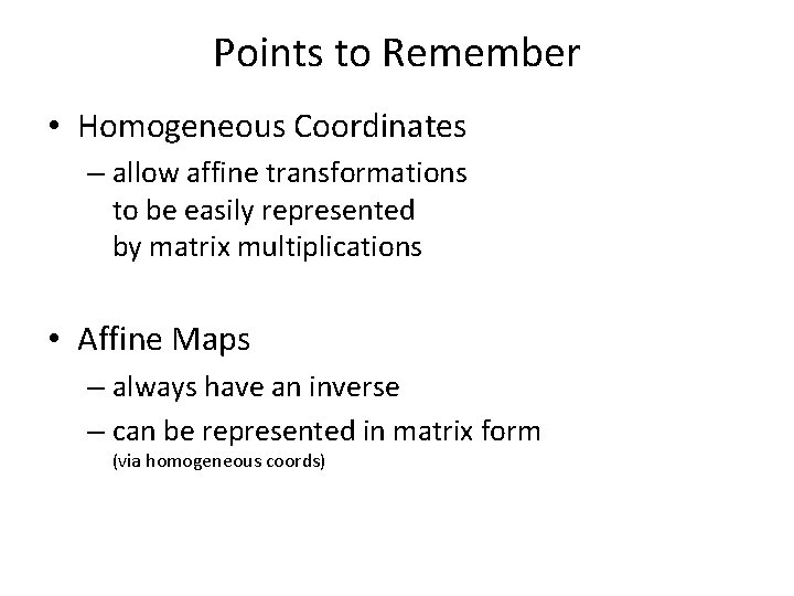 Points to Remember • Homogeneous Coordinates – allow affine transformations to be easily represented