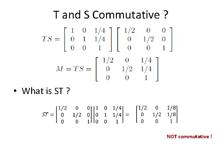 T and S Commutative ? • What is ST ? NOT commutative ! 