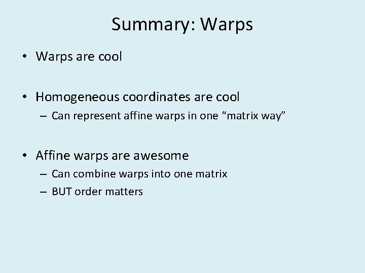 Summary: Warps • Warps are cool • Homogeneous coordinates are cool – Can represent