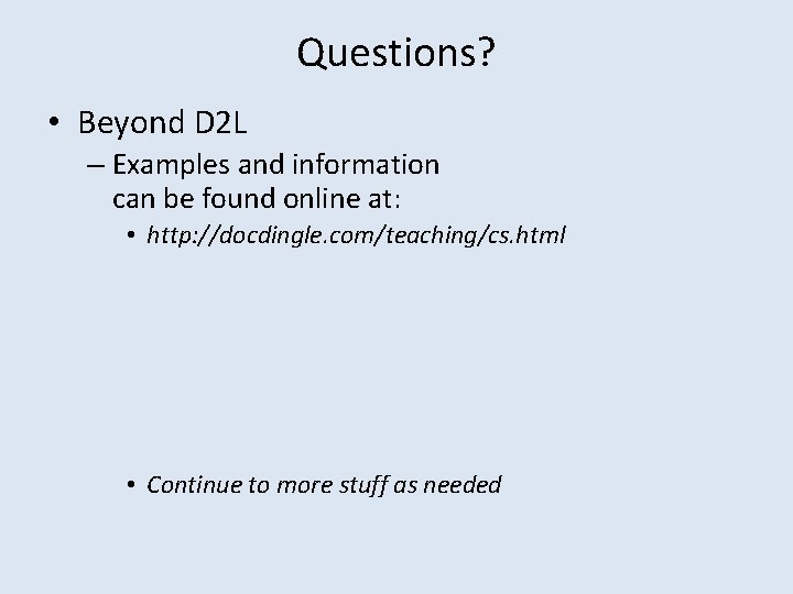 Questions? • Beyond D 2 L – Examples and information can be found online