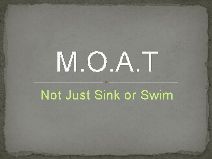 M. O. A. T Not Just Sink or Swim 