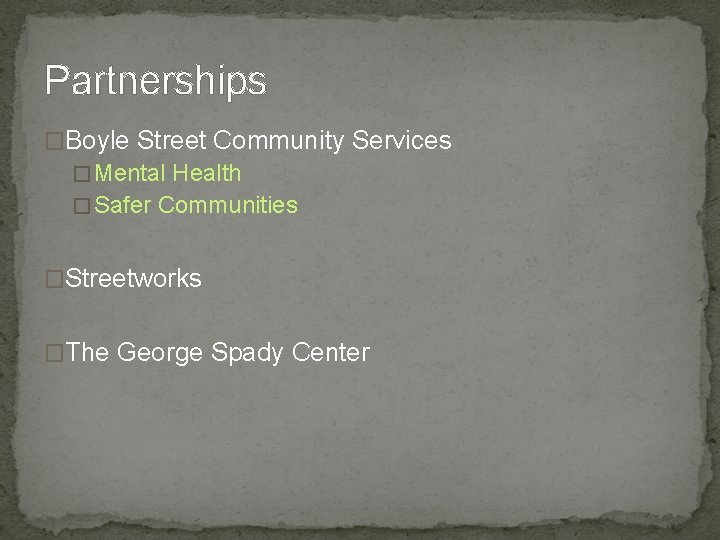 Partnerships �Boyle Street Community Services � Mental Health � Safer Communities �Streetworks �The George