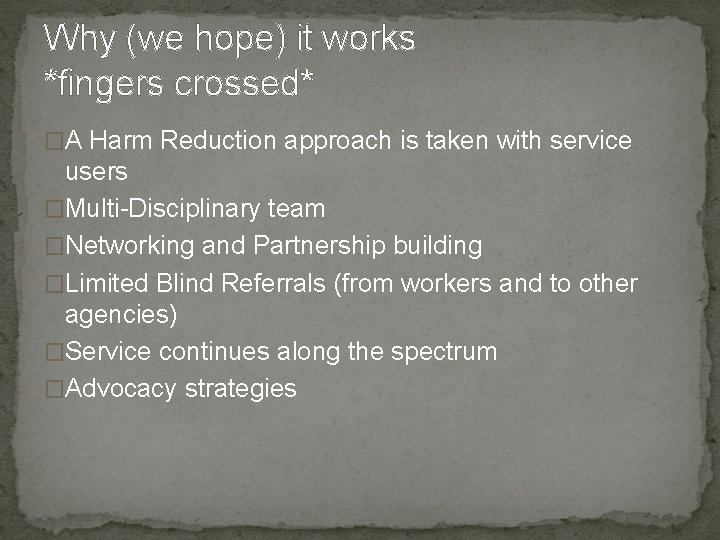 Why (we hope) it works *fingers crossed* �A Harm Reduction approach is taken with