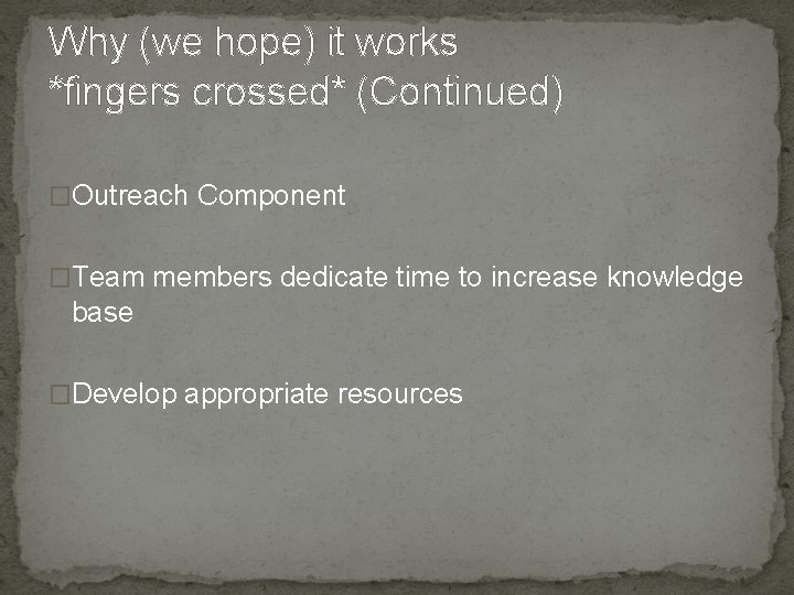 Why (we hope) it works *fingers crossed* (Continued) �Outreach Component �Team members dedicate time
