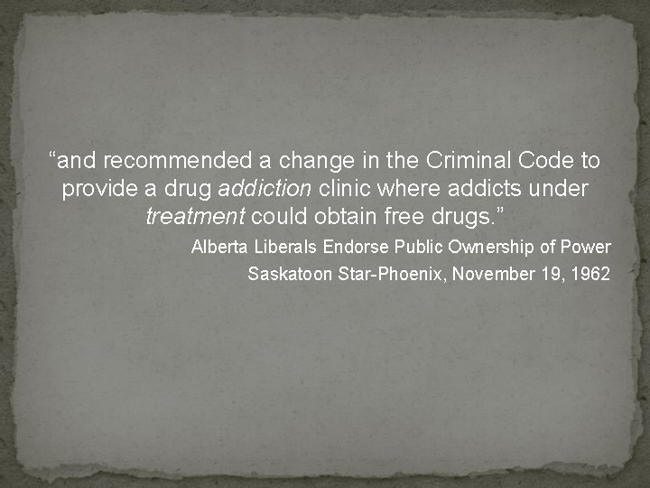 “and recommended a change in the Criminal Code to provide a drug addiction clinic