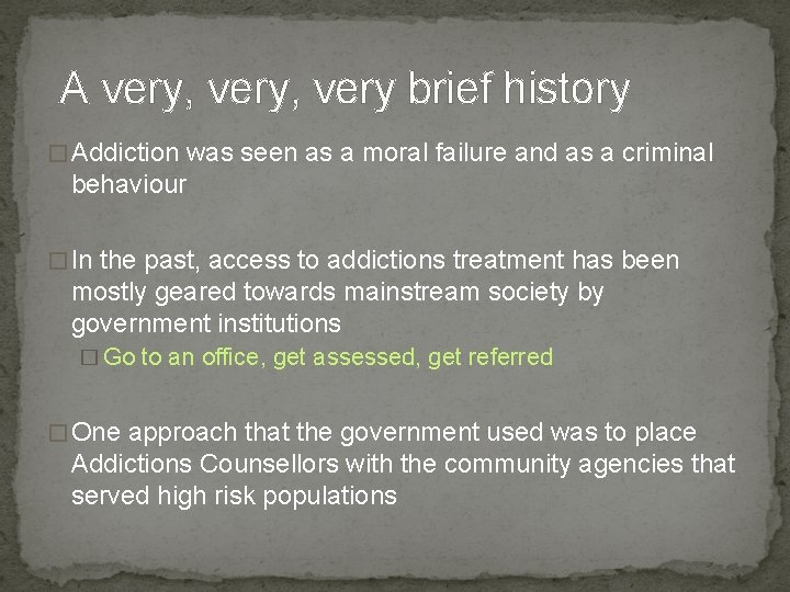 A very, very brief history � Addiction was seen as a moral failure and