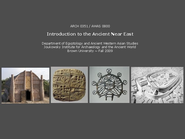 ARCH 0351 / AWAS 0800 Introduction to the Ancient Near East Department of Egyptology