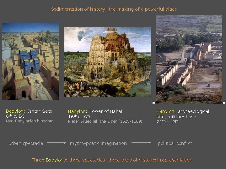 Sedimentation of history: the making of a powerful place Babylon: Ishtar Gate 6 th