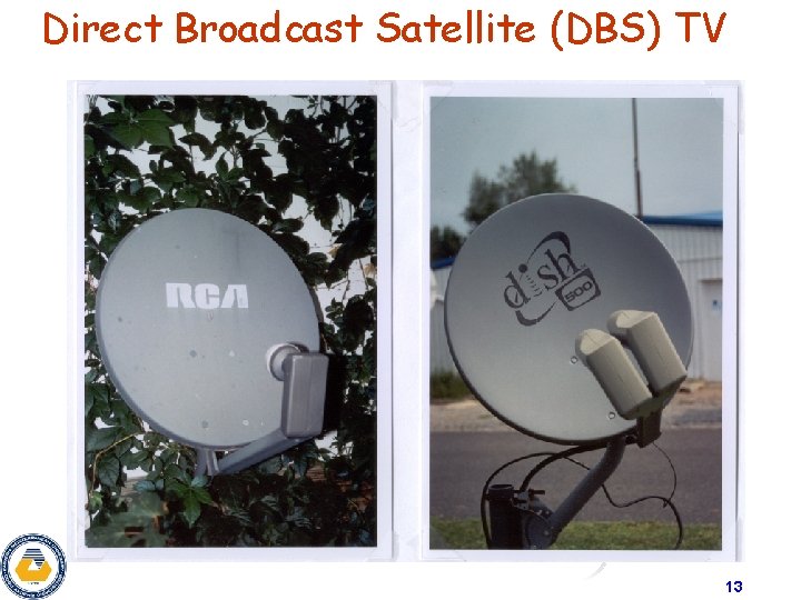 Direct Broadcast Satellite (DBS) TV 13 