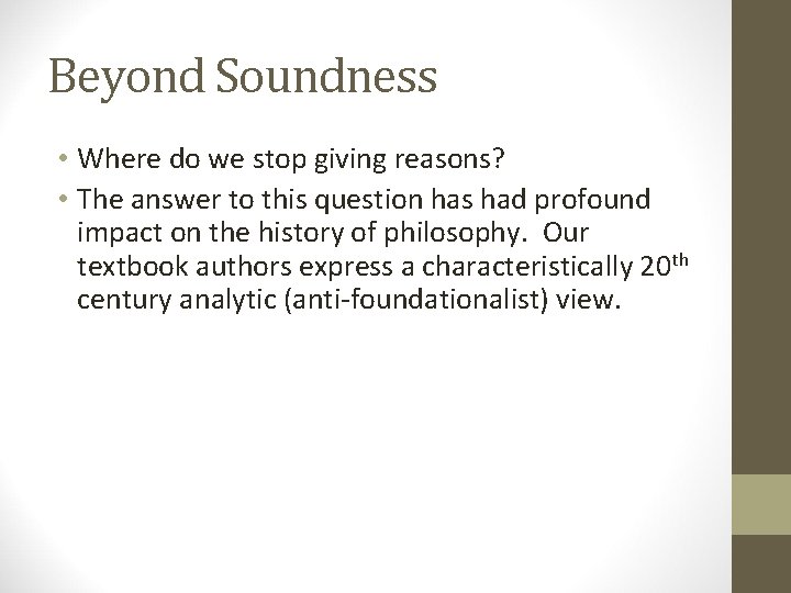 Beyond Soundness • Where do we stop giving reasons? • The answer to this