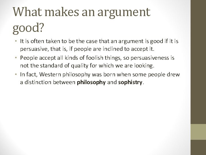 What makes an argument good? • It is often taken to be the case